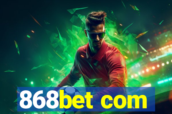 868bet com